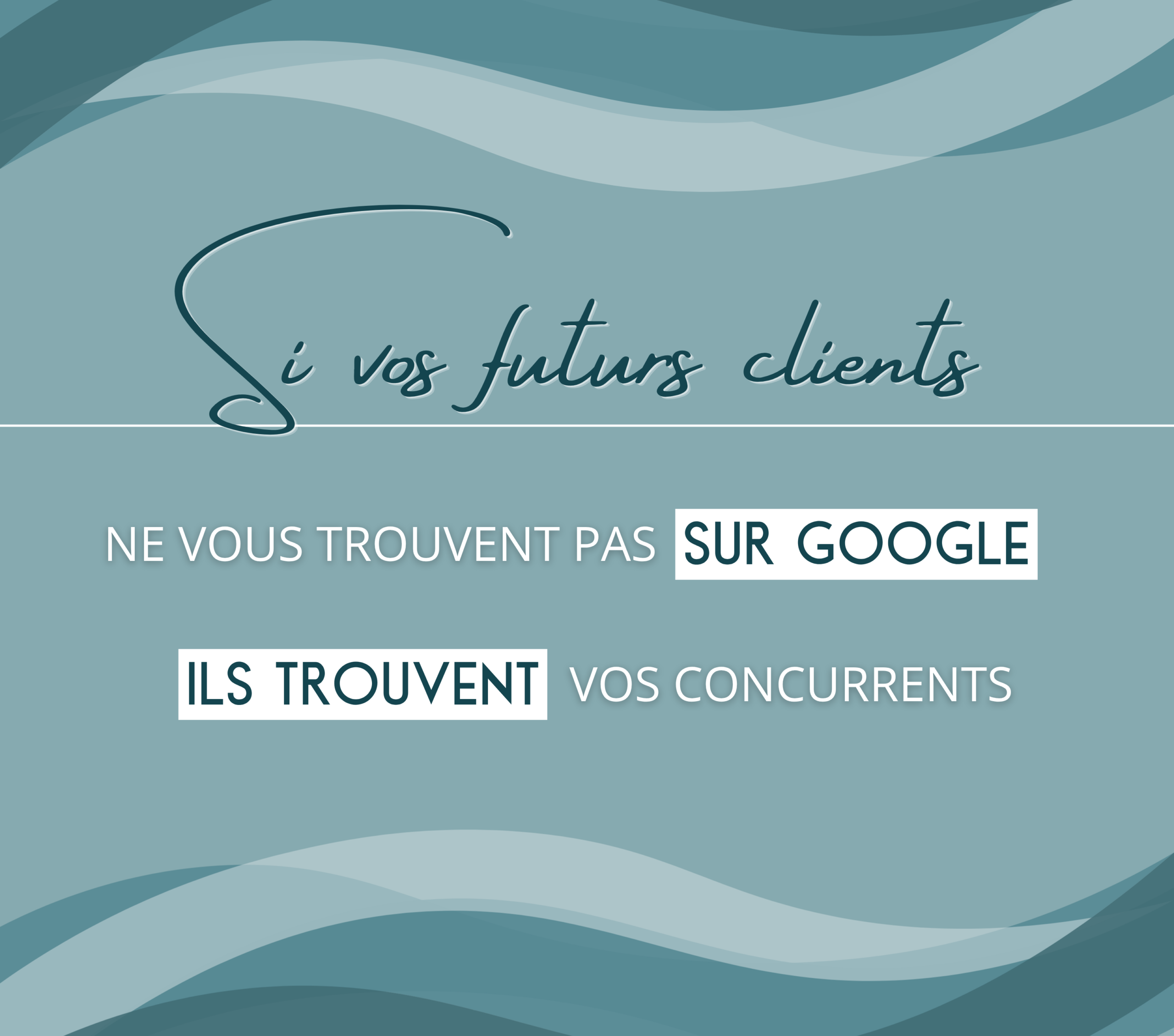 Si vos futurs clients ne vous trouvent pas sur Google, ils trouvent vos concurrents.